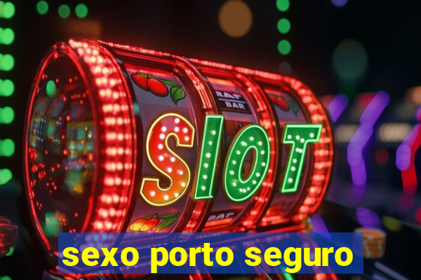 sexo porto seguro